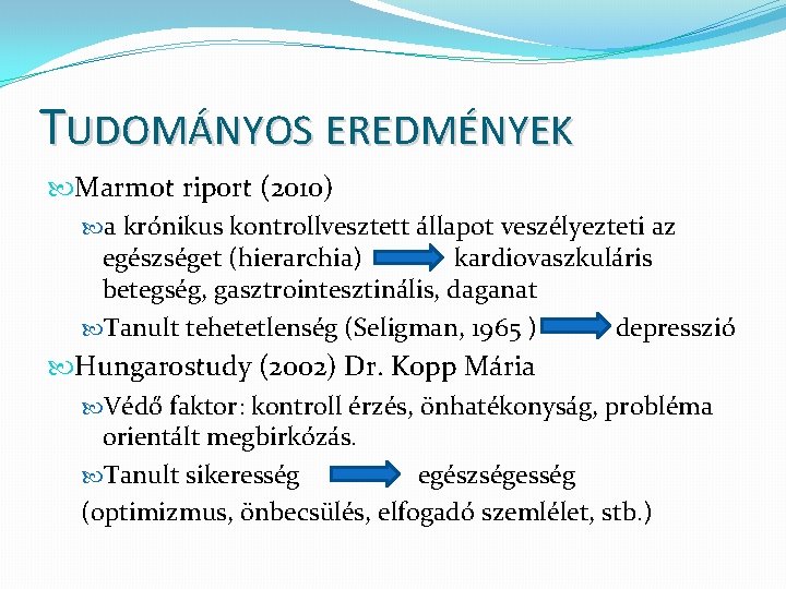 TUDOMÁNYOS EREDMÉNYEK Marmot riport (2010) a krónikus kontrollvesztett állapot veszélyezteti az egészséget (hierarchia) kardiovaszkuláris