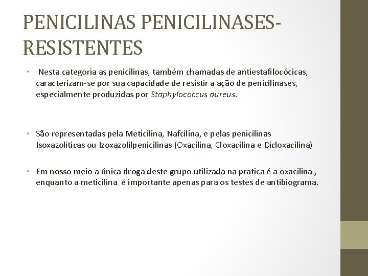 PENICILINASESRESISTENTES • Nesta categoria as penicilinas, também chamadas de antiestafilocócicas, caracterizam-se por sua capacidade