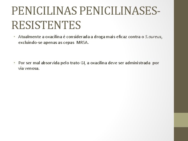 PENICILINASESRESISTENTES • Atualmente a oxacilina é considerada a droga mais eficaz contra o S.