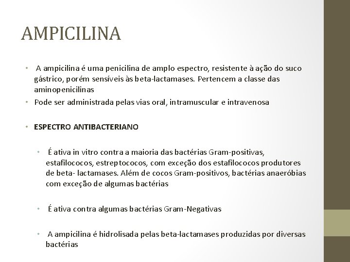 AMPICILINA • A ampicilina é uma penicilina de amplo espectro, resistente à ação do