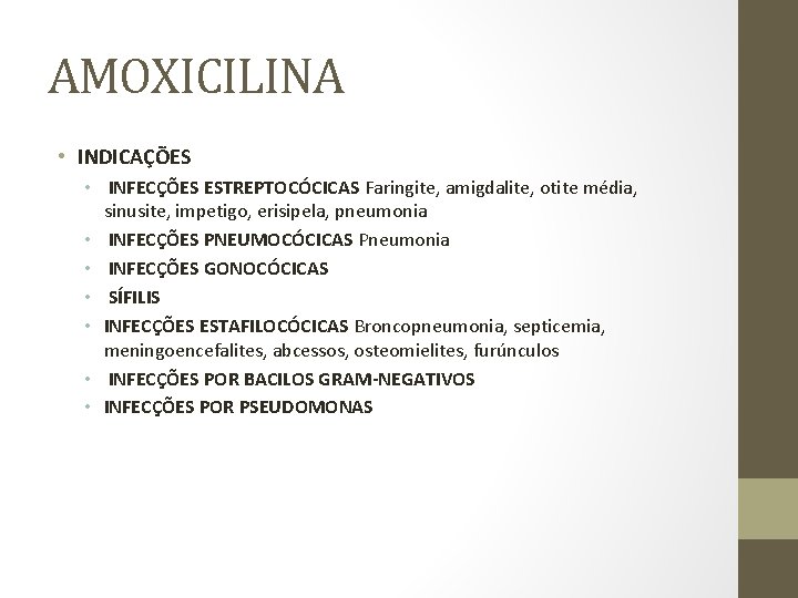 AMOXICILINA • INDICAÇÕES • INFECÇÕES ESTREPTOCÓCICAS Faringite, amigdalite, otite média, sinusite, impetigo, erisipela, pneumonia