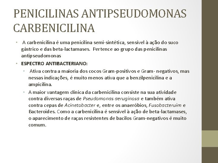 PENICILINAS ANTIPSEUDOMONAS CARBENICILINA • A carbenicilina é uma penicilina semi-sintética, sensível à ação do