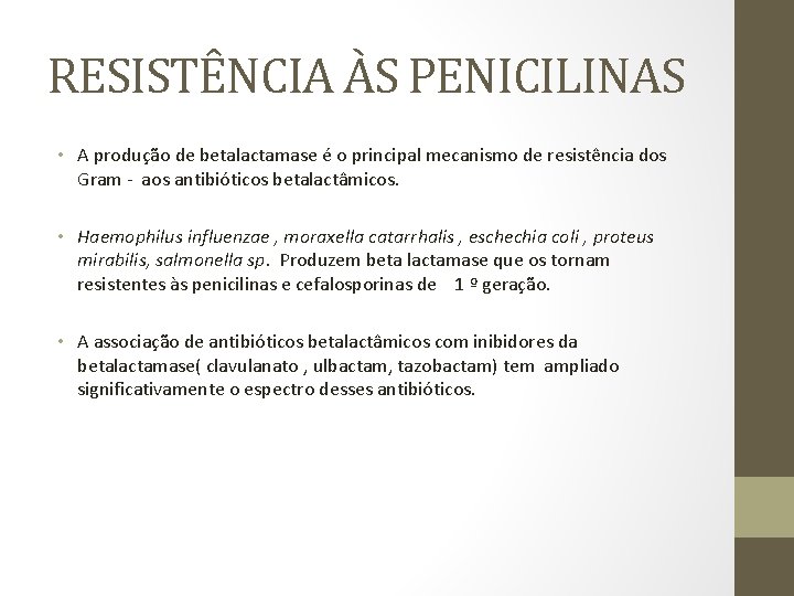 RESISTÊNCIA ÀS PENICILINAS • A produção de betalactamase é o principal mecanismo de resistência