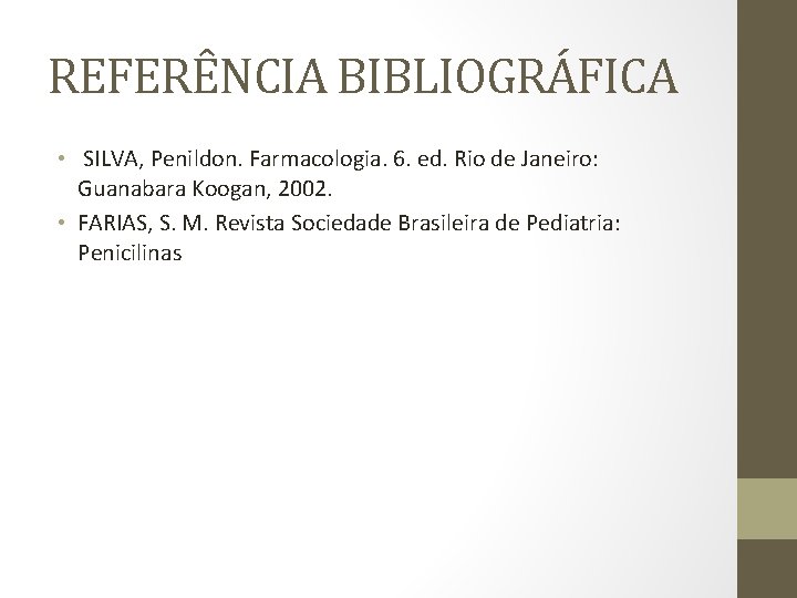 REFERÊNCIA BIBLIOGRÁFICA • SILVA, Penildon. Farmacologia. 6. ed. Rio de Janeiro: Guanabara Koogan, 2002.