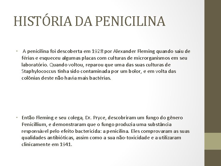 HISTÓRIA DA PENICILINA • A penicilina foi descoberta em 1928 por Alexander Fleming quando