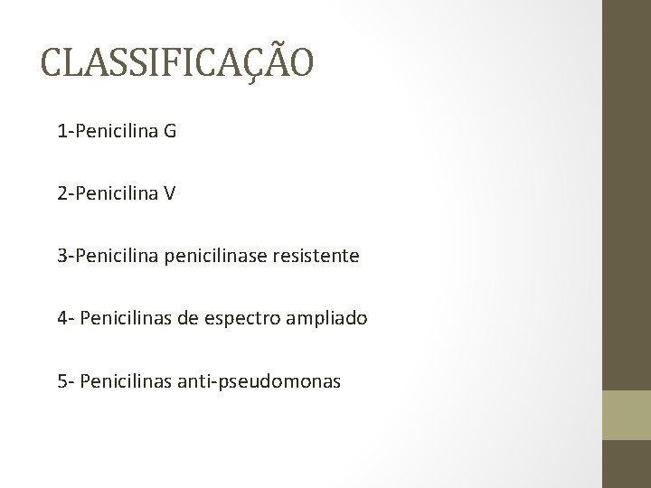 CLASSIFICAÇÃO 1 -Penicilina G 2 -Penicilina V 3 -Penicilina penicilinase resistente 4 - Penicilinas