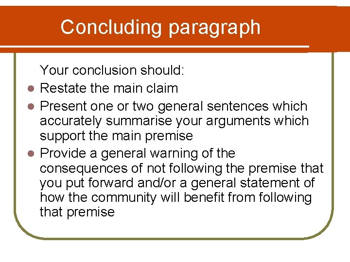 Concluding paragraph Your conclusion should: l Restate the main claim l Present one or