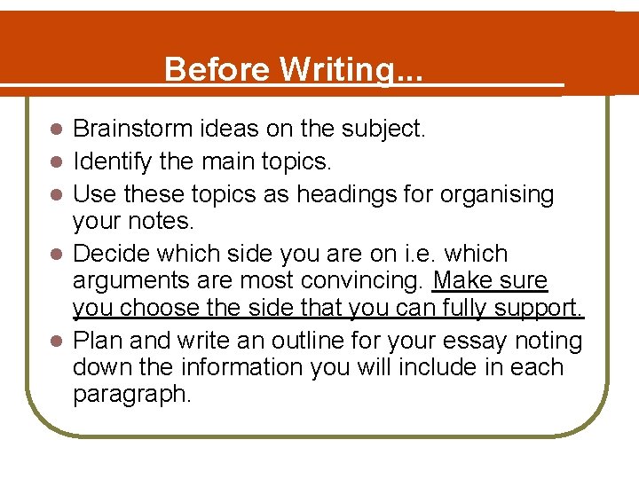 Before Writing. . . l l l Brainstorm ideas on the subject. Identify the