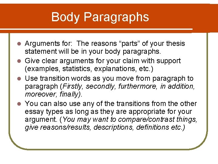 Body Paragraphs Arguments for: The reasons “parts” of your thesis statement will be in