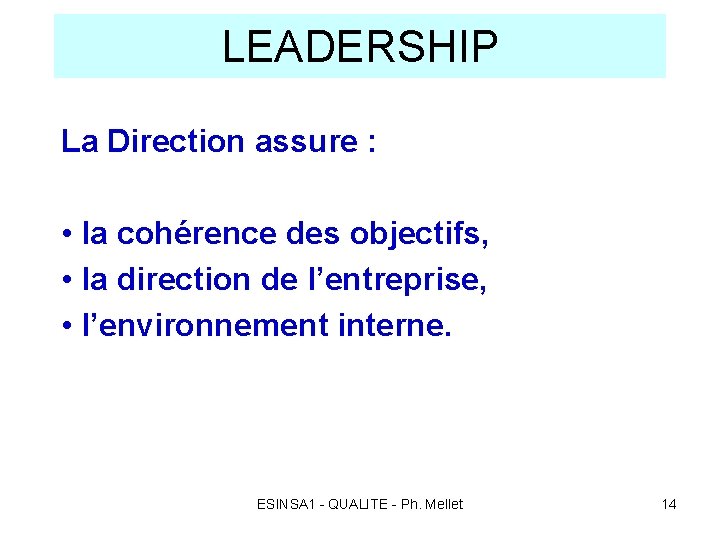 LEADERSHIP La Direction assure : • la cohérence des objectifs, • la direction de