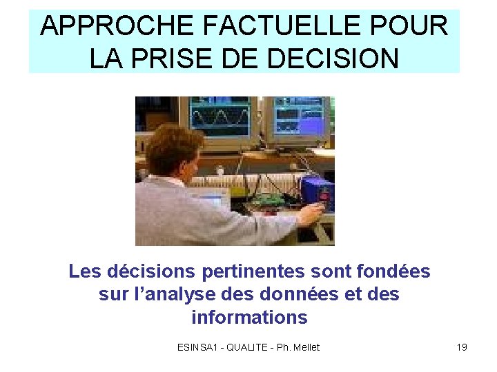 APPROCHE FACTUELLE POUR LA PRISE DE DECISION Les décisions pertinentes sont fondées sur l’analyse