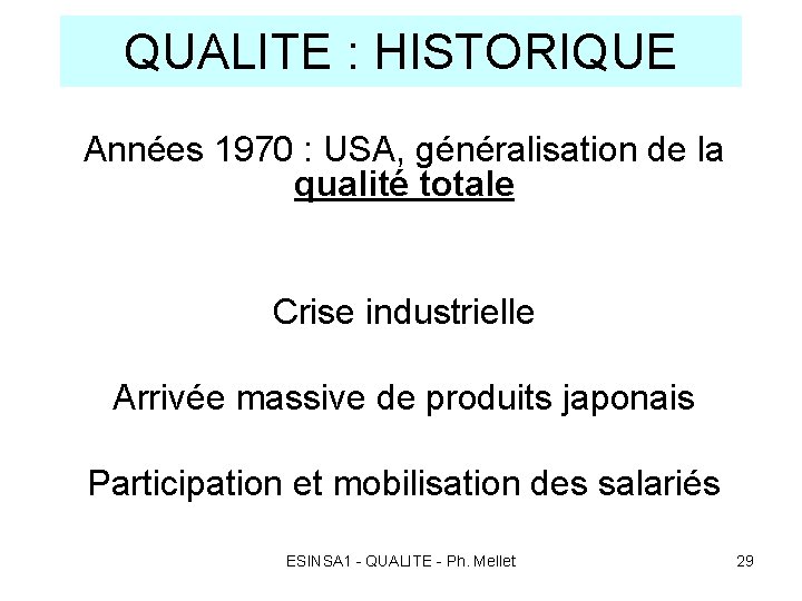 QUALITE : HISTORIQUE Années 1970 : USA, généralisation de la qualité totale Crise industrielle