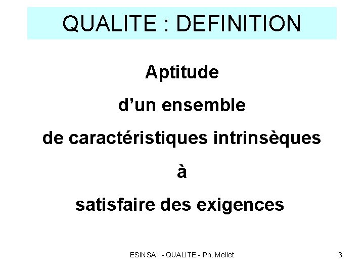 QUALITE : DEFINITION Aptitude d’un ensemble de caractéristiques intrinsèques à satisfaire des exigences ESINSA