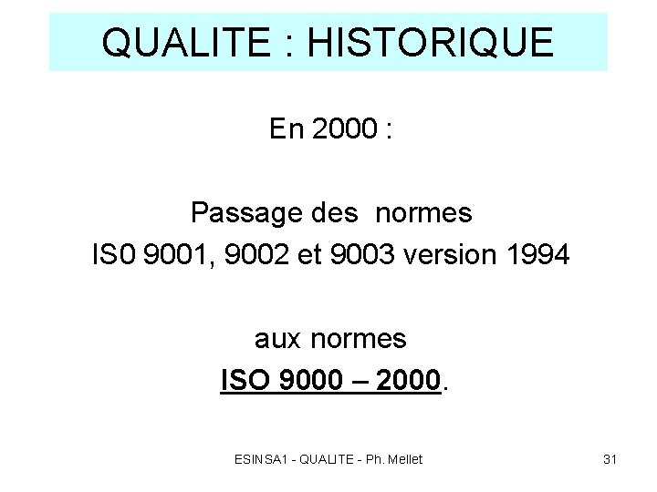 QUALITE : HISTORIQUE En 2000 : Passage des normes IS 0 9001, 9002 et