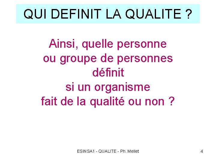 QUI DEFINIT LA QUALITE ? Ainsi, quelle personne ou groupe de personnes définit si