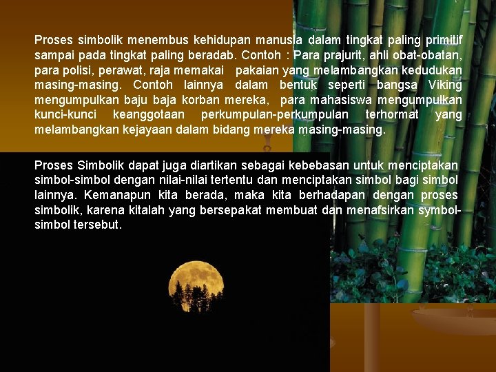 Proses simbolik menembus kehidupan manusia dalam tingkat paling primitif sampai pada tingkat paling beradab.