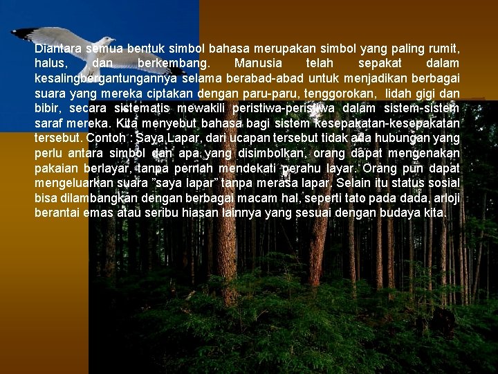 Diantara semua bentuk simbol bahasa merupakan simbol yang paling rumit, halus, dan berkembang. Manusia