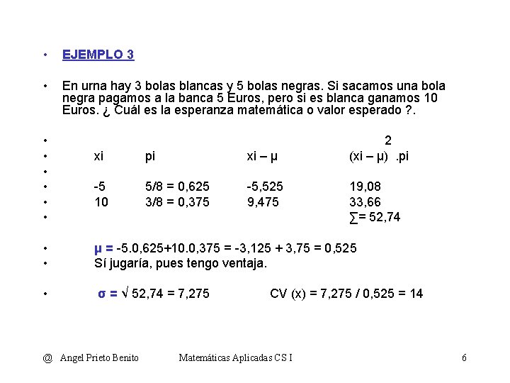  • EJEMPLO 3 • En urna hay 3 bolas blancas y 5 bolas