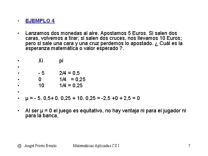  • EJEMPLO 4 • Lanzamos dos monedas al aire. Apostamos 5 Euros. Si