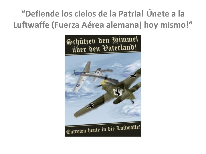 “Defiende los cielos de la Patria! Únete a la Luftwaffe (Fuerza Aérea alemana) hoy