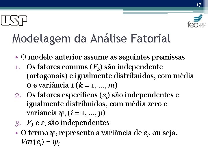 17 Modelagem da Análise Fatorial • O modelo anterior assume as seguintes premissas 1.