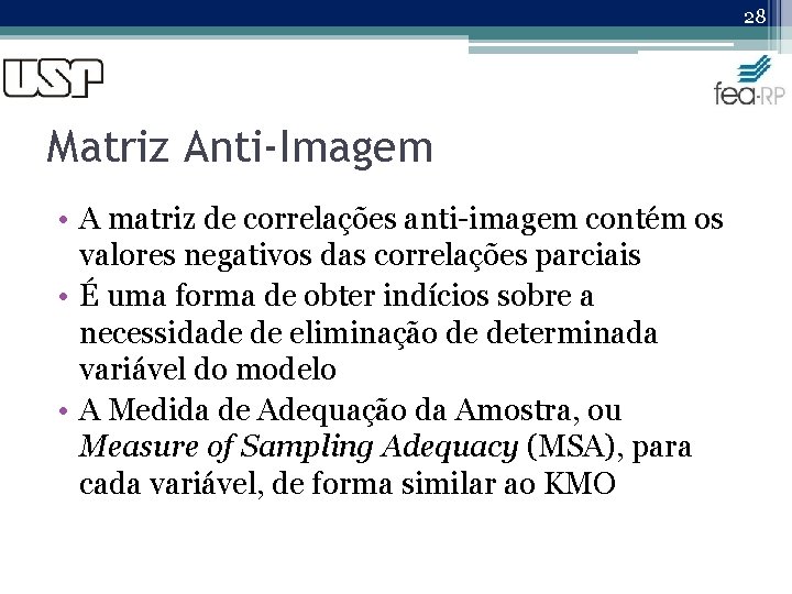 28 Matriz Anti-Imagem • A matriz de correlações anti-imagem contém os valores negativos das