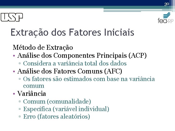 30 Extração dos Fatores Iniciais Método de Extração • Análise dos Componentes Principais (ACP)