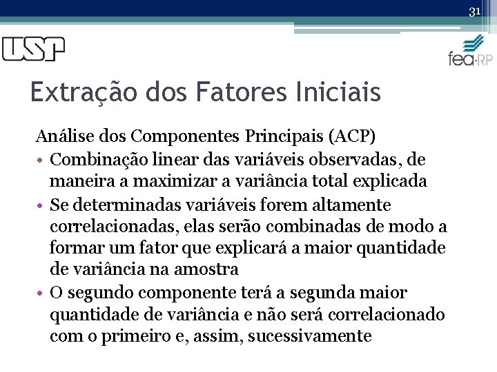 31 Extração dos Fatores Iniciais Análise dos Componentes Principais (ACP) • Combinação linear das