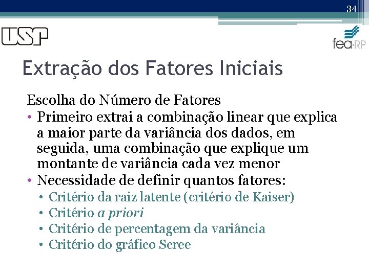 34 Extração dos Fatores Iniciais Escolha do Número de Fatores • Primeiro extrai a