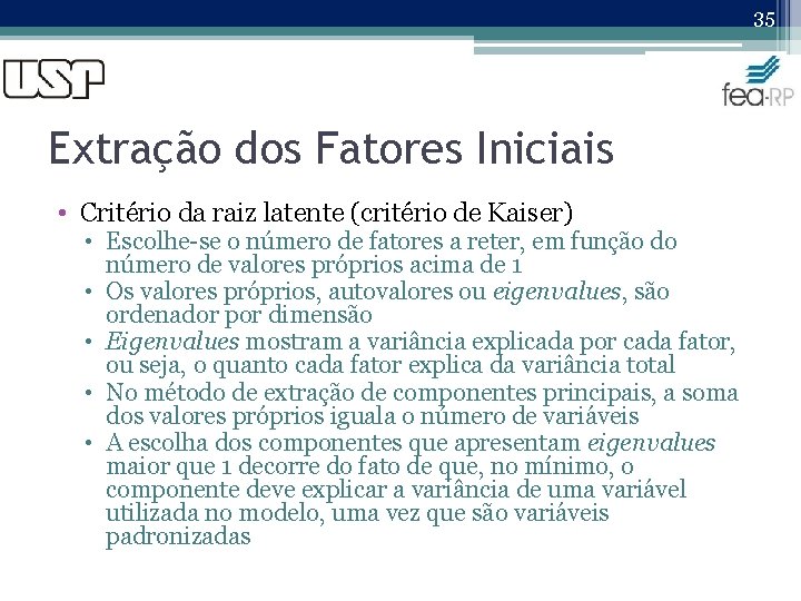 35 Extração dos Fatores Iniciais • Critério da raiz latente (critério de Kaiser) •