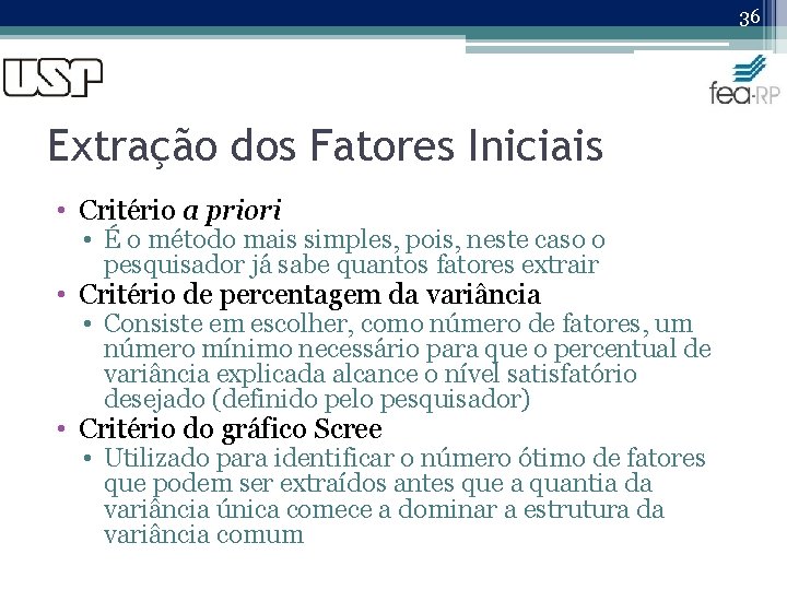 36 Extração dos Fatores Iniciais • Critério a priori • É o método mais