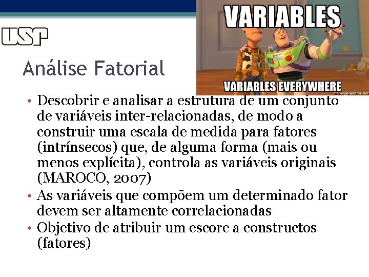 4 Análise Fatorial • Descobrir e analisar a estrutura de um conjunto de variáveis