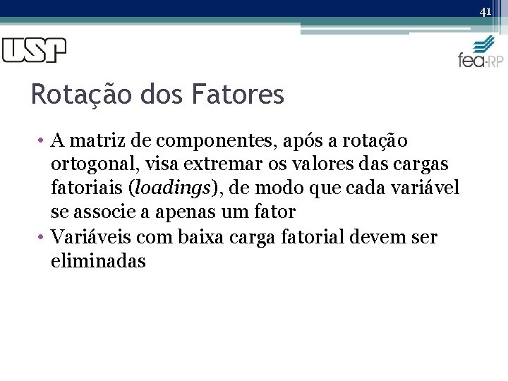41 Rotação dos Fatores • A matriz de componentes, após a rotação ortogonal, visa