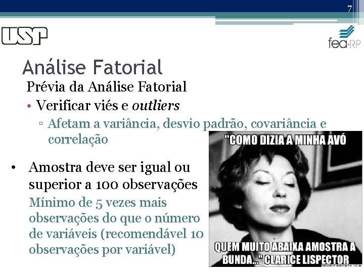 7 Análise Fatorial Prévia da Análise Fatorial • Verificar viés e outliers ▫ Afetam