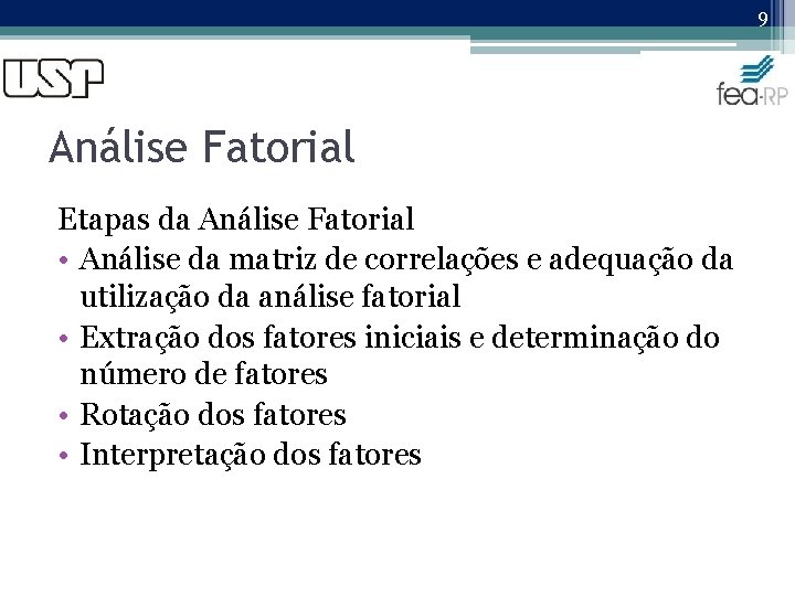 9 Análise Fatorial Etapas da Análise Fatorial • Análise da matriz de correlações e