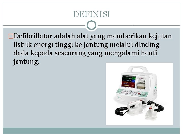 DEFINISI �Defibrillator adalah alat yang memberikan kejutan listrik energi tinggi ke jantung melalui dinding