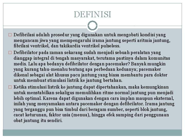 DEFINISI � Defibrilasi adalah prosedur yang digunakan untuk mengobati kondisi yang mengancam jiwa yang