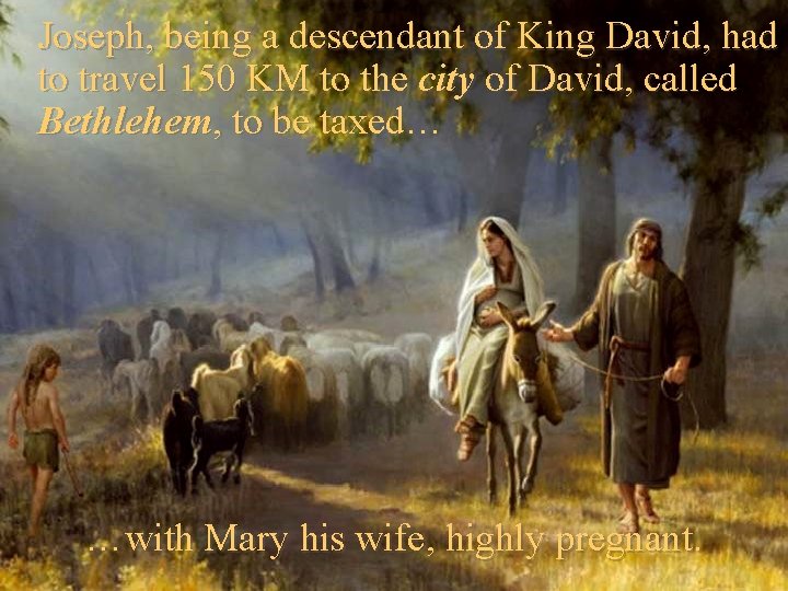 Joseph, being a descendant of King David, had to travel 150 KM to the