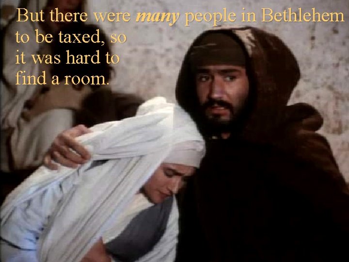 But there were many people in Bethlehem to be taxed, so it was hard