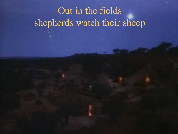 Out in the fields shepherds watch their sheep 