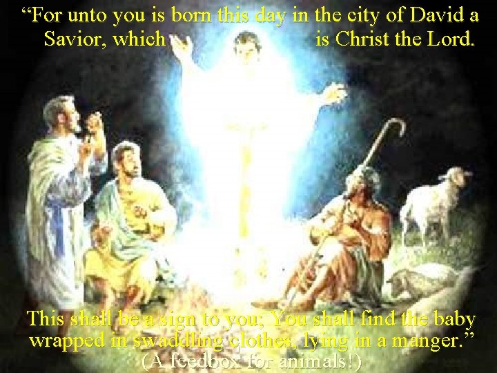 “For unto you is born this day in the city of David a Savior,