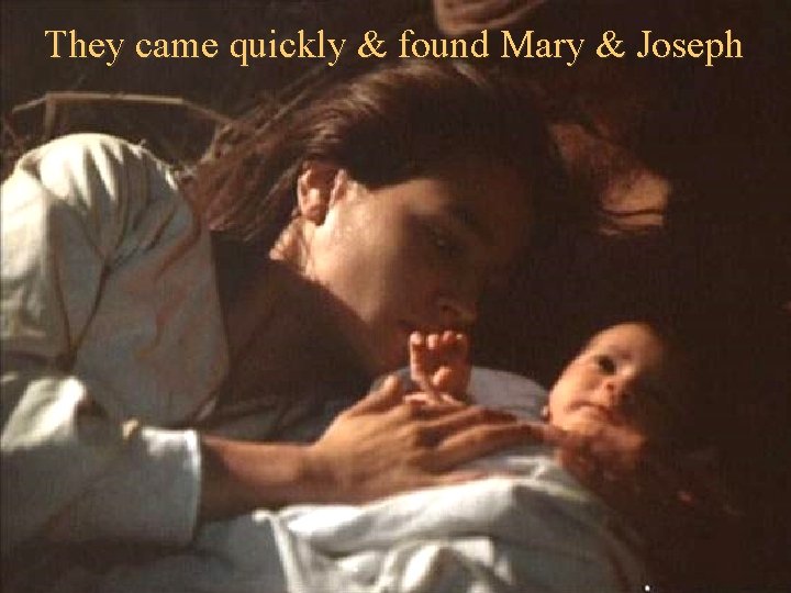 They came quickly & found Mary & Joseph 