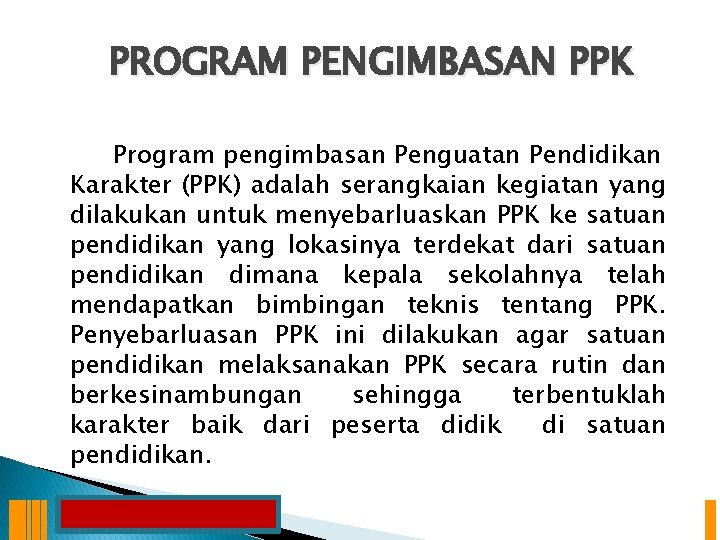 PROGRAM PENGIMBASAN PPK Program pengimbasan Penguatan Pendidikan Karakter (PPK) adalah serangkaian kegiatan yang dilakukan