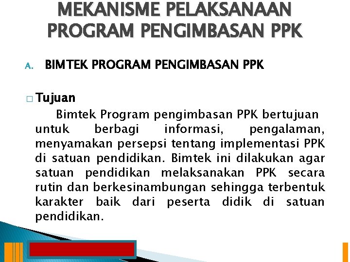 MEKANISME PELAKSANAAN PROGRAM PENGIMBASAN PPK A. BIMTEK PROGRAM PENGIMBASAN PPK � Tujuan Bimtek Program
