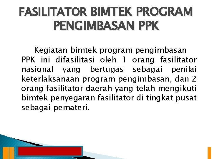 FASILITATOR BIMTEK PROGRAM PENGIMBASAN PPK Kegiatan bimtek program pengimbasan PPK ini difasilitasi oleh 1