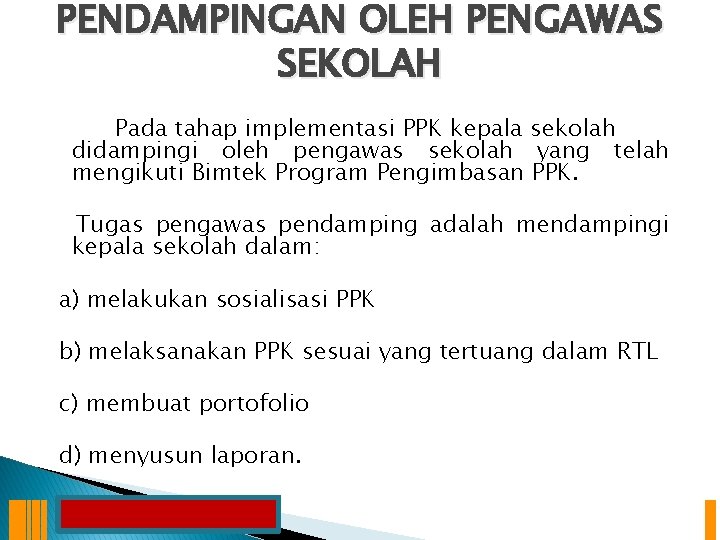 PENDAMPINGAN OLEH PENGAWAS SEKOLAH Pada tahap implementasi PPK kepala sekolah didampingi oleh pengawas sekolah