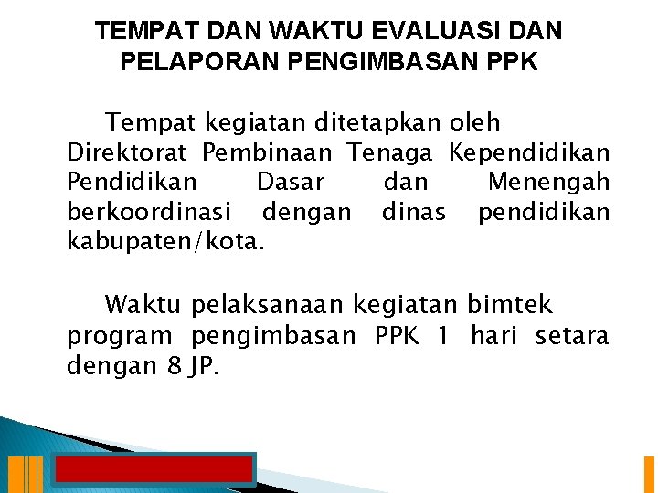 TEMPAT DAN WAKTU EVALUASI DAN PELAPORAN PENGIMBASAN PPK Tempat kegiatan ditetapkan oleh Direktorat Pembinaan