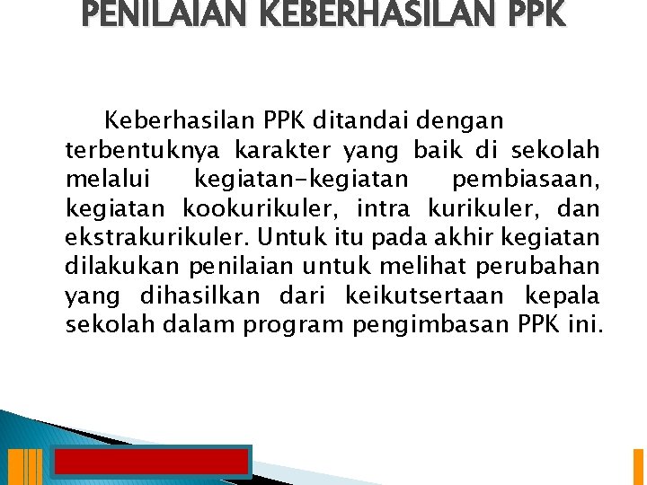 PENILAIAN KEBERHASILAN PPK Keberhasilan PPK ditandai dengan terbentuknya karakter yang baik di sekolah melalui