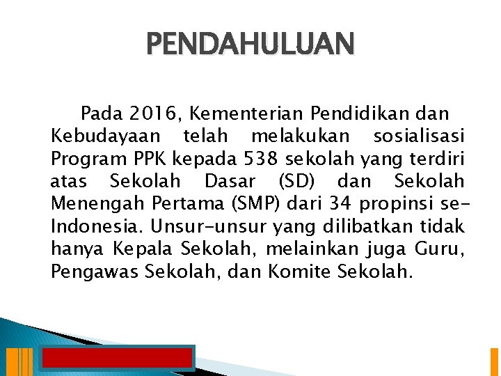 PENDAHULUAN Pada 2016, Kementerian Pendidikan dan Kebudayaan telah melakukan sosialisasi Program PPK kepada 538