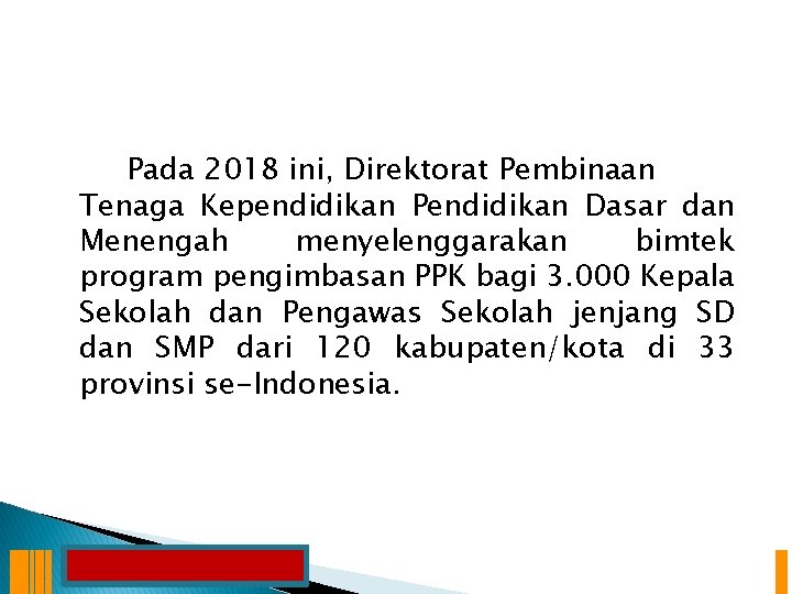 Pada 2018 ini, Direktorat Pembinaan Tenaga Kependidikan Pendidikan Dasar dan Menengah menyelenggarakan bimtek program